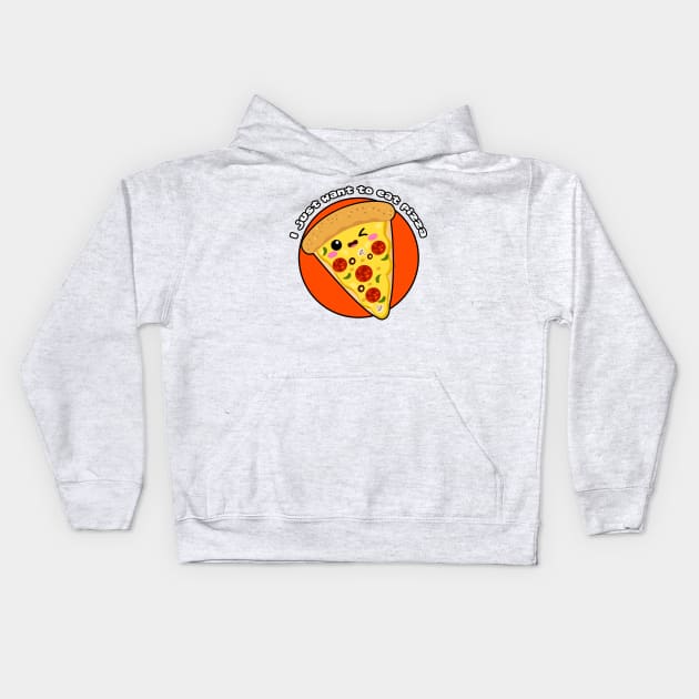 I just want to eat pizza Kids Hoodie by Just a Cute World